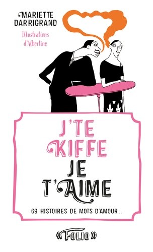  J'te kiffe/Je t'aime - 69 histoires de mots d'amour  