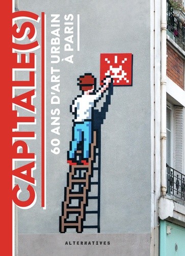  Capitale(s) - 60 ans d’art urbain à Paris 