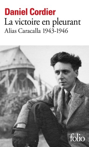  La victoire en pleurant - Alias Caracalla 1943-1946  