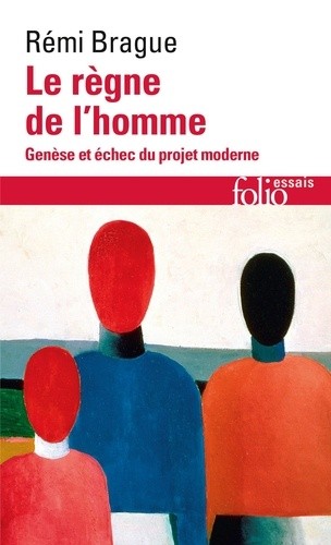  Le règne de l'homme - Genèse et échec du projet moderne  