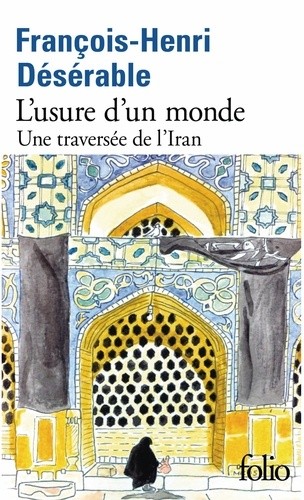  L'usure d'un monde - Une traversée de l'Iran  