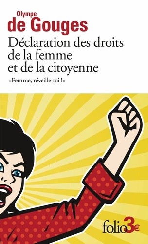 "Femme, réveille-toi !" - Déclaration des droits de la femme et de la citoyenne et autres écrits  