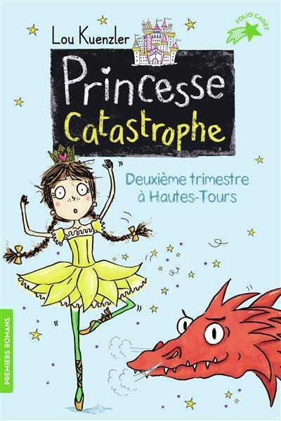  Princesse catastrophe t.2 ; deuxième trimestre à Hautes-Tours 