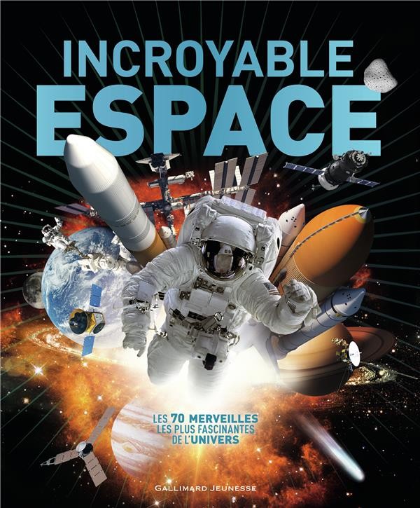  Incroyable espace ; les 70 merveilles les plus fascinantes de l'univers 