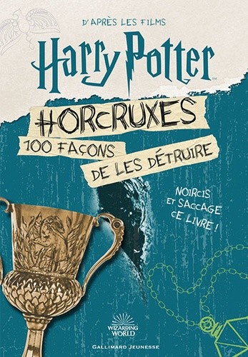  Horcruxes - 100 façons de les détruire. D'après les films Harry Potter  