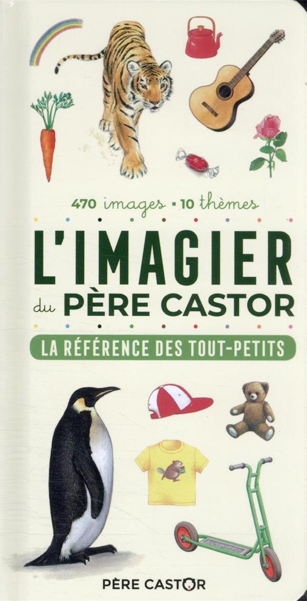  L'imagier du Père Castor : la référence des tout-petits : 470 images, 10 thèmes 