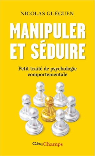  Manipuler et séduire - Petit traité de psychologie comportementale  