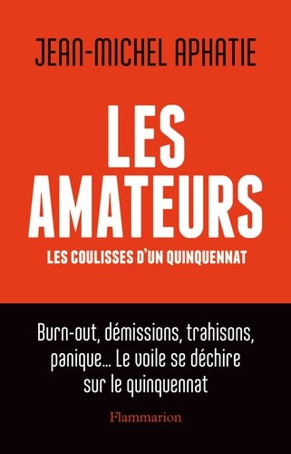  Les amateurs - Les coulisses d'un quinquennat  