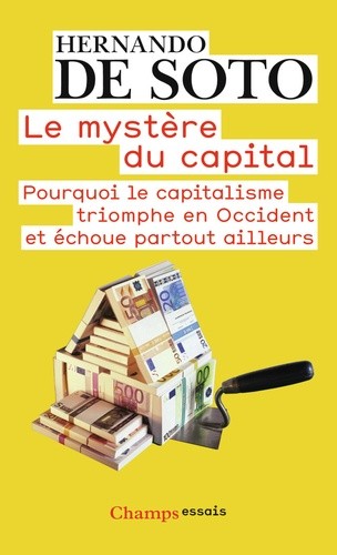 Le mystère du capital - Pourquoi le capitalisme triomphe en Occident et échoue partout ailleurs  