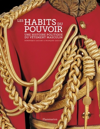  Les habits du pouvoir - Une histoire politique du vêtement masculin 