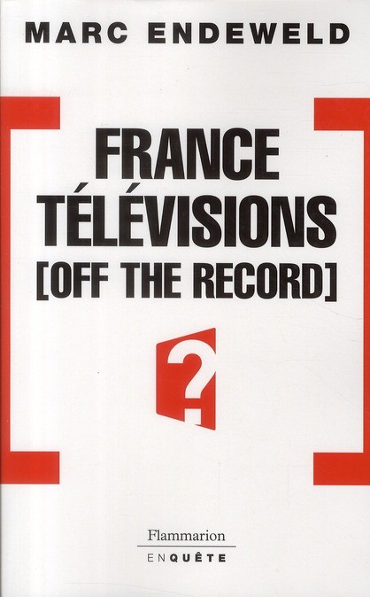  France Télévision ; off the record ; histoires secrètes d'une télé publique sous influences 