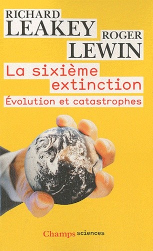  La sixième extinction - Evolution et catastrophes  