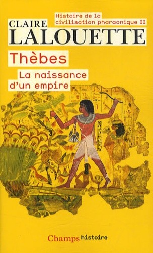  Histoire de la civilisation pharaonique - Tome 2, Thèbes ou la naissance d'un empire  