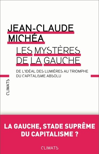  Les mystères de la gauche - De l'idéal des Lumières au triomphe du capitalisme absolu 