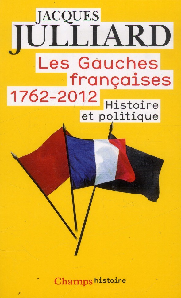 Les gauches francaises, 1762 - 2012 ; histoire et politique    Les gauches francaises, 1762 - 2012 ; histoire et politique