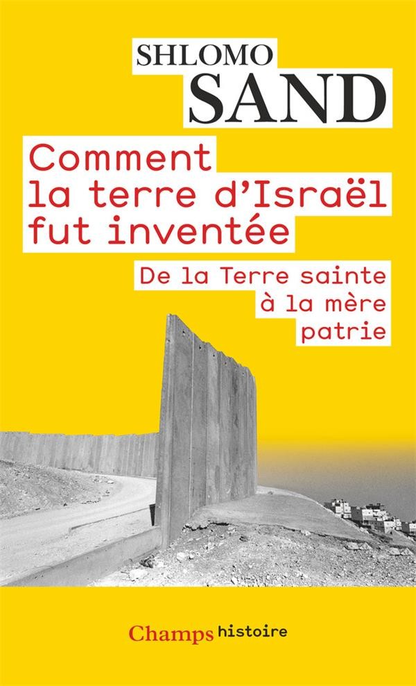  Comment la terre d'Israël fut inventée ; de la Terre sainte à la mère patrie 