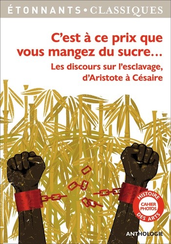  C'est à ce prix que vous mangez du sucre... - Les discours sur l'esclavage d'Aristote à Césaire  