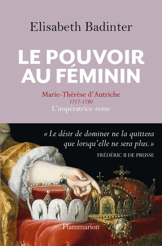 Le pouvoir au féminin - Marie-Thérèse d'Autriche, 1717-1780 - L'impératrice reine Le pouvoir au féminin - Marie-Thérèse d'Autriche, 1717-1780 - L'impératrice reine