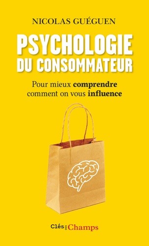  Psychologie du consommateur - Pour mieux comprendre comment on vous influence  