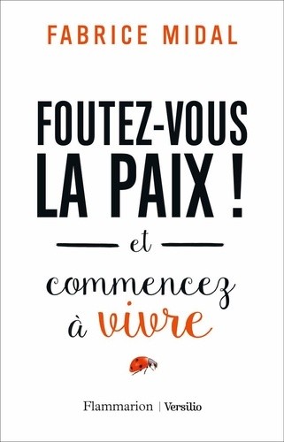  Foutez-vous la paix ! - Et commencez à vivre  