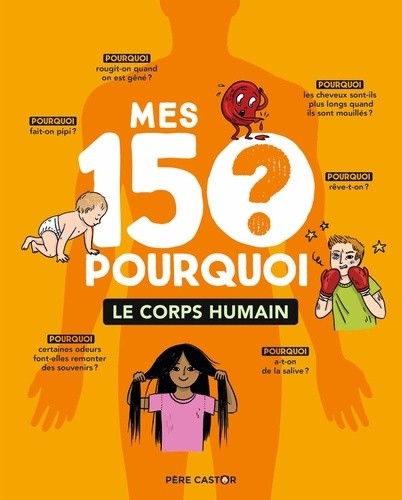  Mes 150 pourquoi - Le corps humain  