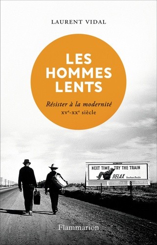  Les hommes lents - Résister à la modernité XVe - XXe siècle  