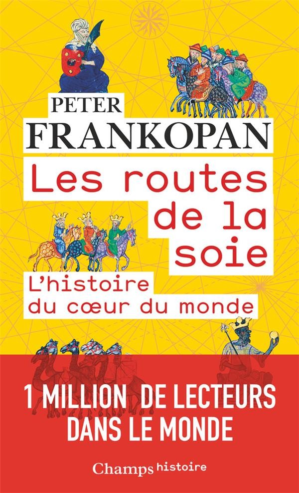  Les routes de la soie ; l'histoire du coeur du monde 