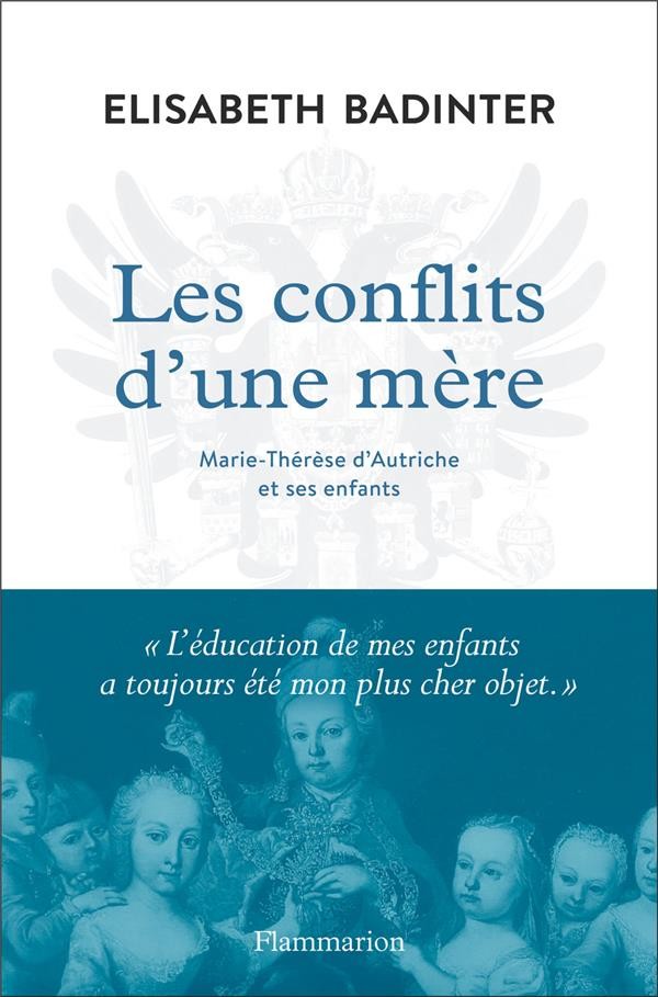 Les conflits d'une mère ; Marie-Thérèse d'Autriche et ses enfants Les conflits d'une mère ; Marie-Thérèse d'Autriche et ses enfants