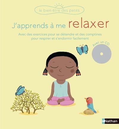  J'apprends à me relaxer ; avec des exercices pour se détendre et des comptines pour respirer et s'endormir facilement 