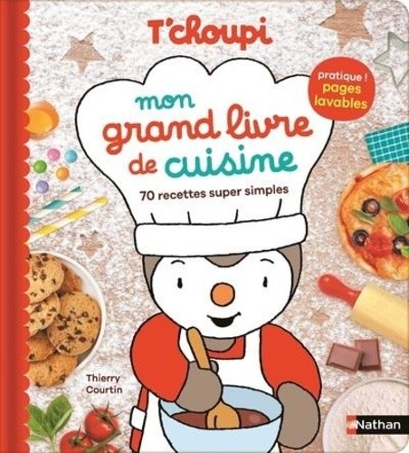  T'choupi Mon grand livre de cuisine - 70 recettes super simples 