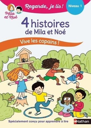  Regarde je lis ! 4 histoires de Mila et Noé Vive les copains ! Niv 1 