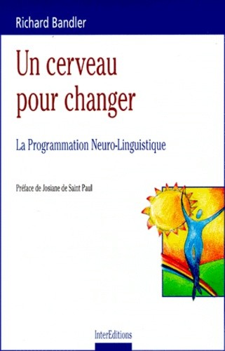  Un cerveau pour changer - La Programation Neuro-Linguistique  
