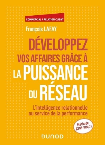  Développez vos affaires grâce à la puissance du réseau - L'intelligence relationnelle au service de la performance  