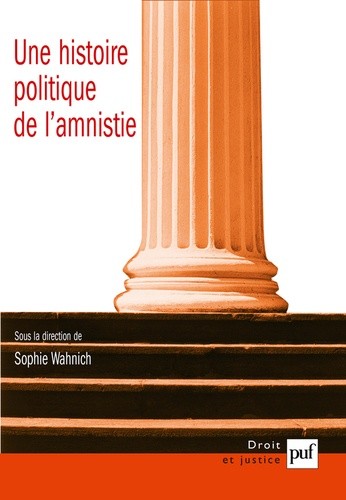  Une histoire politique de l'amnistie - Etudes d'histoire, d'anthropologie et de droit 