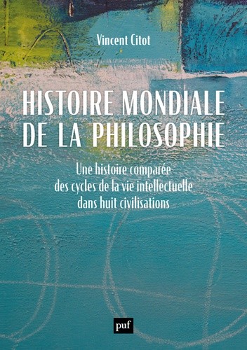  Histoire mondiale de la philosophie - Une histoire comparée des cycles de la vie intellectuelle dans huit civilisations  