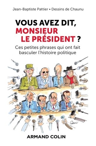  Vous avez dit, Monsieur le Président ? - Ces petites phrases qui ont fait basculer l'histoire politique  