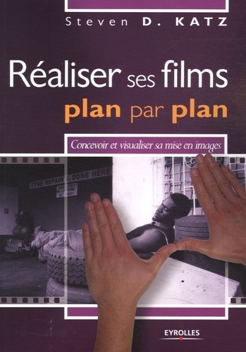  Réaliser ses films plan par plan - Concevoir et visualiser sa mise en images 