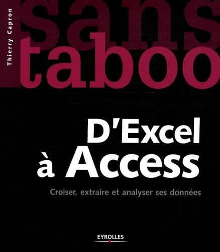 D'EXCEL A ACCESS. CROISER, EXTRAIRE ET ANALYSER SES DONNEES