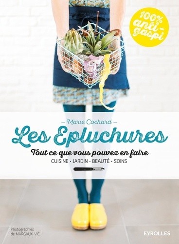  Les épluchures - Tout ce que vous pouvez en faire 