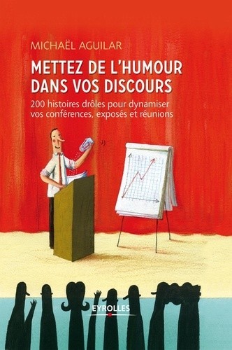  Mettez de l'humour dans vos discours - 200 histoires drôles pour dynamiser toutes vos prises de paroles professionnelles 