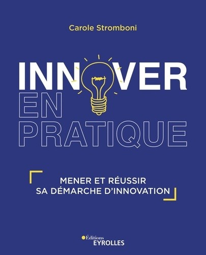  Innover en pratique - Mener et réussir sa démarche d'innovation  
