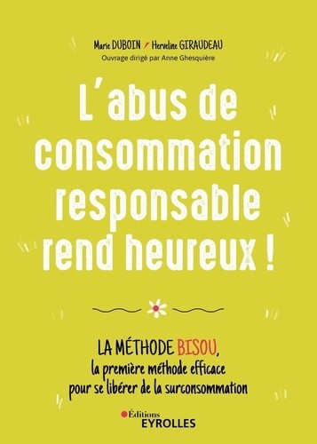  L'abus de consommation responsable rend heureux ! - La méthode BISOU, la première méthode efficace pour se libérer de la surconsommation  