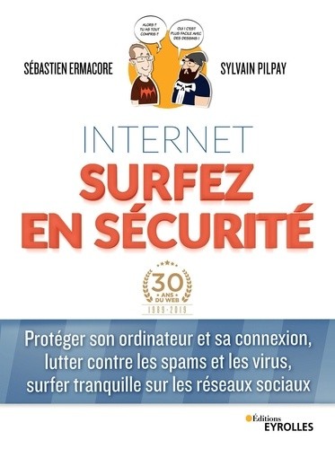  Internet surfez en sécurité - Protéger son ordinateur et sa connexion, lutter contre les spams et les virus, surfer tranquille sur les réseaux sociaux  
