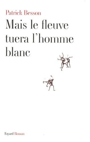  Mais le fleuve tuera l'homme blanc  