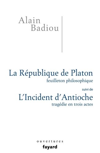  La République de Platon, Feuilleton philosophique - Suivi de L'incident d'Antioche, Tragédie en trois actes  