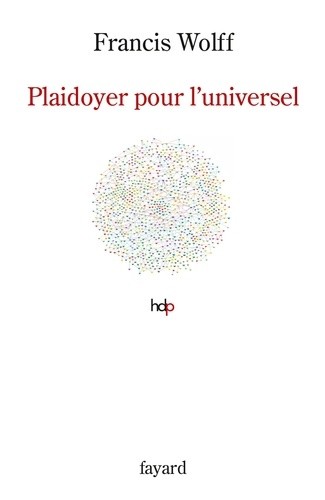  Plaidoyer pour l'universel - Fonder l'humanisme  