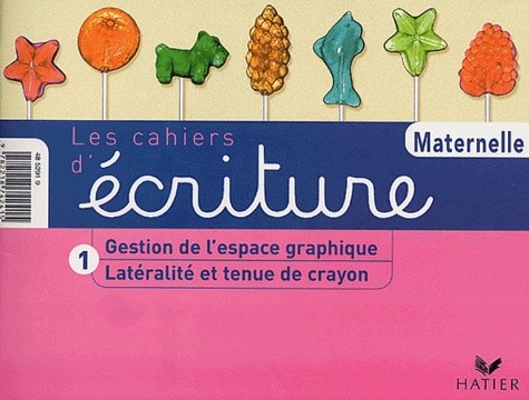  Les cahiers d'écriture Maternelle - Tome 1, Latéralité et tenue de crayon, Gestion de l'espace graphique 