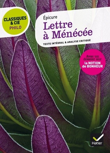  Lettre à Ménécée (IVe siècle av. J.C.) - Suivi d'une analyse critique et d'un dossier sur la notion de bonheur 