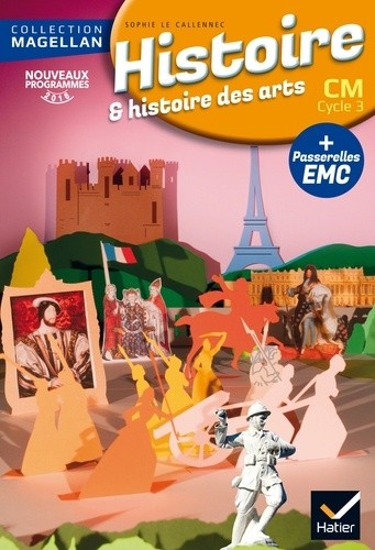 Histoire et histoire des arts CM Cycle 3 - Avec des passerelles en Enseignement moral et civique Histoire et histoire des arts CM Cycle 3 - Avec des passerelles en Enseignement moral et civique