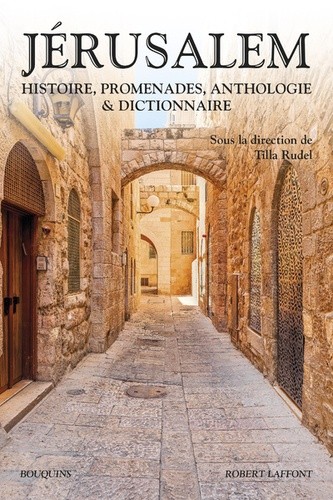 JERUSALEM : HISTOIRE, PROMENADES, ANTHOLOGIE & DICTIONNAIRE